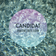 Candidat - Partir Tres Loin (Extended Mix)