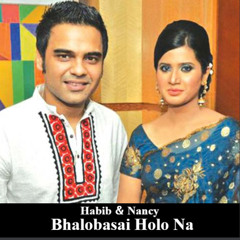 Bhalobasai Holo Na - Habib Wahid Nancy