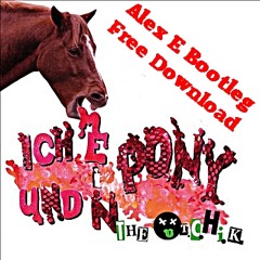 Alex E      > Ich und mein Pony  < ( Alex E Bootleg )
