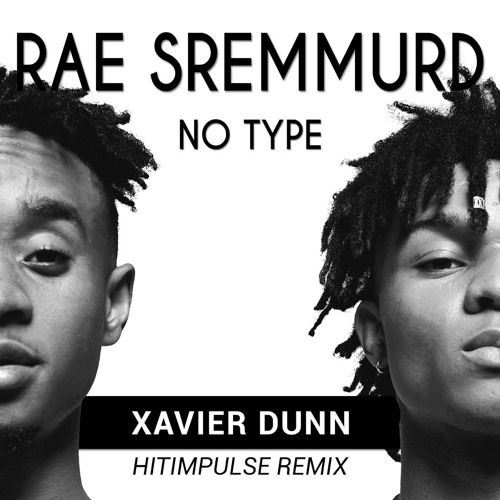Rae Sremmurd - 'No Type' Xavier Dunn Cover (Hitimpulse Remix) by XAVIER -  Free download on ToneDen
