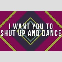 I Want You To Shut Up And Dance ( Oshu Mashup)