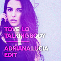 Tove Lo - Talking Body (Adriana Lucia Edit)*FREE DOWNLOAD*