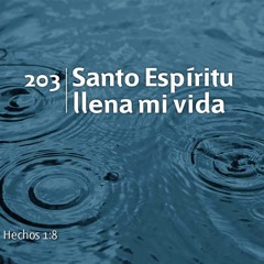 203 - Santo Espiritu llena mi vida