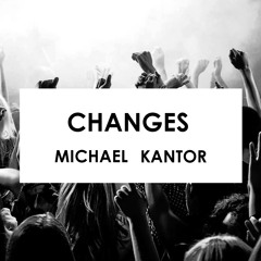 Michael Kantor - Changes