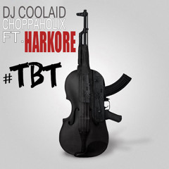 # TBT - DJ Coolaid of Choppaholix Ft. HARKORE