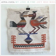 My Love Is Fine (Hey Wah Wah)