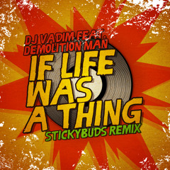 Dj Vadim Ft. Demolition Man - If Life Was A Thing (Stickybuds Remix) - Free DL