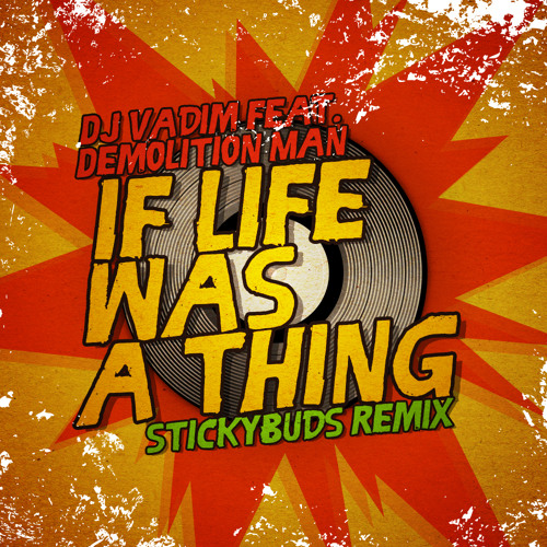 Dj Vadim Ft. Demolition Man - If Life Was A Thing (Stickybuds Remix) - Free DL