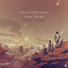 Hurt Everybody & Twin Peaks - Before The War