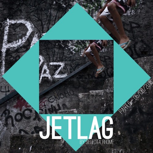 JETLAG EPISODE 6 - SELECTA RHOME (05/06/2015)