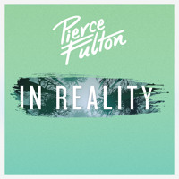 Pierce Fulton - In Reality