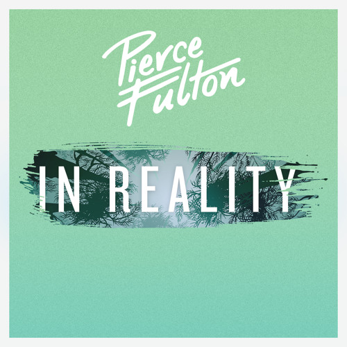 Pierce Fulton - In Reality