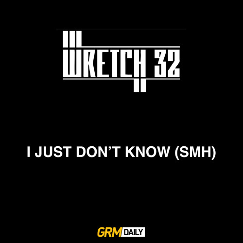 EXCLUSIVE: Wretch 32 - I Just Don't Know (SMH)