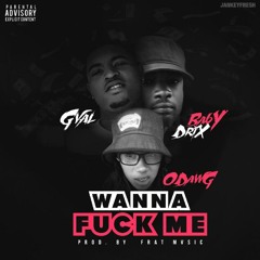 Wanna Fuck Me ft G-Val and Baby Drix Produced Frat Music