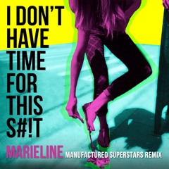 MarieLine - I Don't Have Time For This S#!T (Manufactured Superstars Remix)