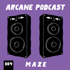 Arcane Podcast 004: M A Z E