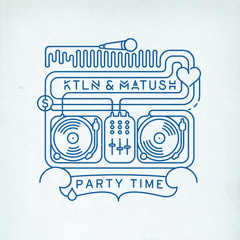 Matush & KTLN - Party Time (Original Mix)