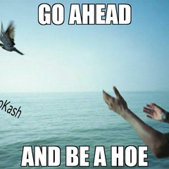 Let A Hoe Be A Hoe