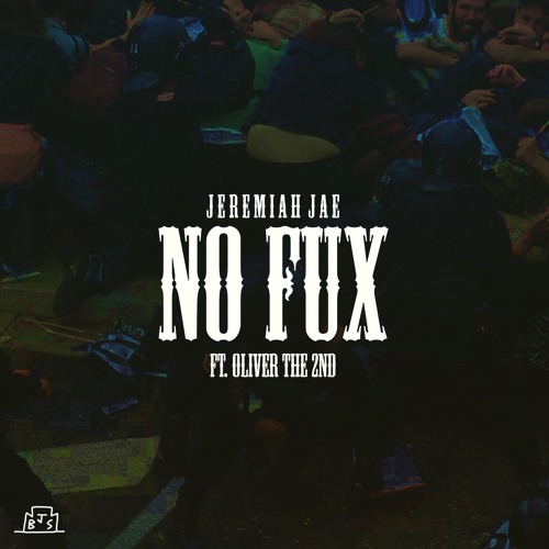 No Fux Ft. Oliver The 2nd (Prod. by Jeremiah Jae)
