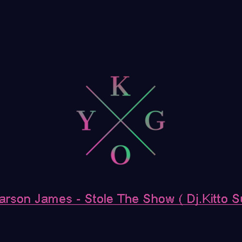 Stream Kygo - Stole The Show Feat Parson James (Dj.Kitto Summer.