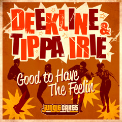 Deekline & Tippa Irie - Good To Have The Feeling (Speed Garage Mix)