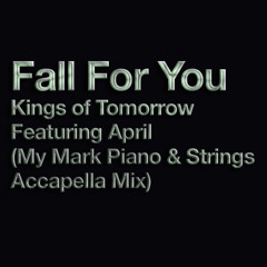Fall For You - Kings of Tomorrow Feat April (My Mark Piano & Strings Accapella Mix)
