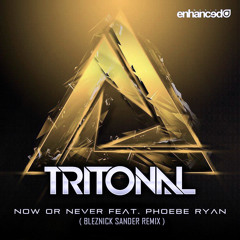 Tritonal feat. Phoebe Ryan - Now Or Never (Bleznick Sander Remix) [Buy = Free DL]