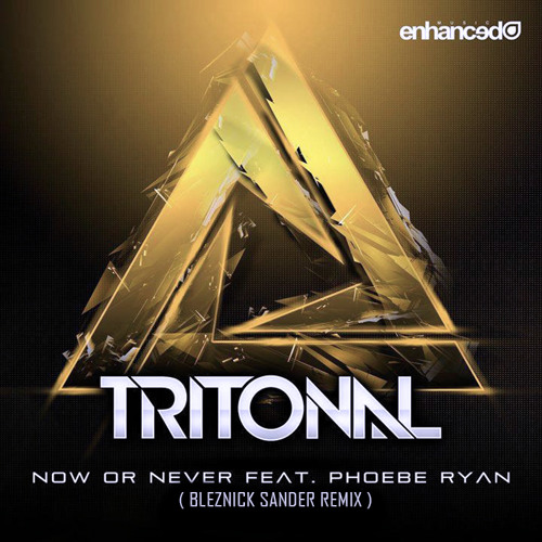 Tritonal feat. Phoebe Ryan - Now Or Never (Bleznick Sander Remix) [Buy = Free DL]