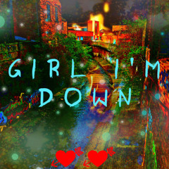 Girl I'm Down