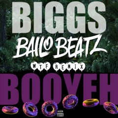 Biggs - Booyeh (Bailo Beatz WTF Remix)