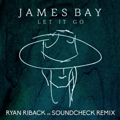 James Bay - Let It Go (Ryan Riback vs SOUNDCHECK Bootleg) **FREE DOWNLOAD**