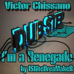 Victor Chissano - I'm A Renegade - ISItheDreaMakeR Dubstep Remix