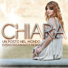 Chiara - Un posto nel Mondo (Vieni Con Me) ISItheDreaMakeR Extended Remix