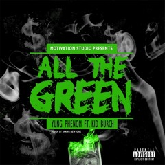 All The Green - Yung Phenom ft. KiD Burch