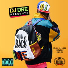 DJ DRE PRESENTS "PARDON MY BACK" VOL. 2! 90s HIP HOP & R&B THROWBACK CLASSICS!