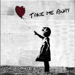 Danceboy - Take Me Away (  isithedreamaker Dubstep Remix )