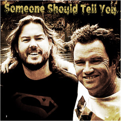 Someone Should Tell You