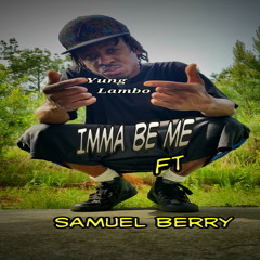 Imma Be Me ft samuel berry