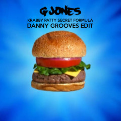 G Jones - Krabby Patty Secret Formula (Danny Grooves Edit)
