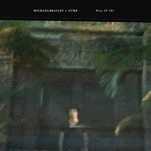 YUME x MICHAELBRAILEY - Pray IV (U)