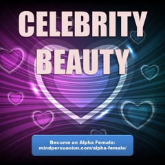 Celebrity Beauty - Radiate Gorgeous Magnetic Love Everywhere
