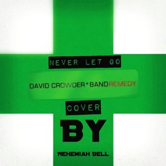 David Crowder Band "Never Let Go" Cover- Nehemiah Bell
