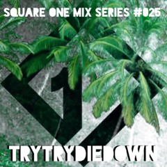 Square One Mix Series #025 TryTryDieDown