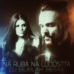 Grafa & Mihaela Fileva - Na Ruba Na Ludostta ( DJ BURLAK Remix)Official