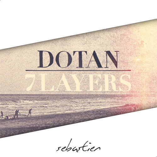 Dotan - 7 Layers (Sebastien Edit)