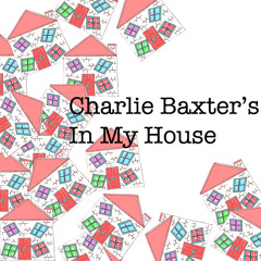 Charlie Baxter's In My House