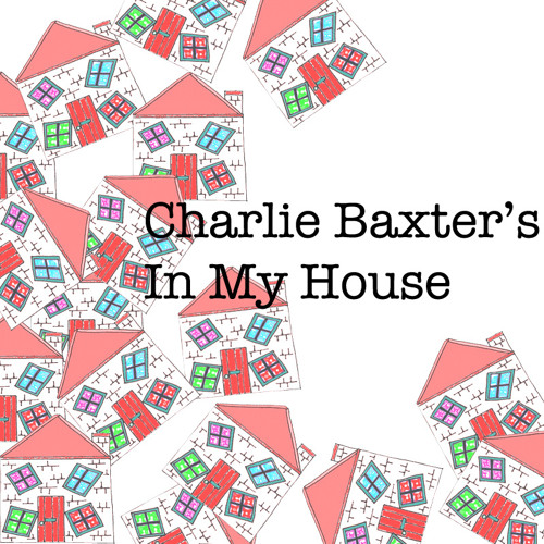 Charlie Baxter's In My House