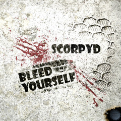 Scorpyd - Bleed Yourself (Preview)