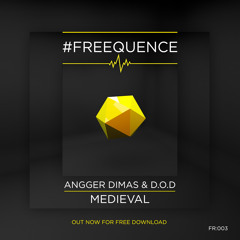 Angger Dimas & D.O.D - Medieval (Original Mix) [#FREEQUENCE]