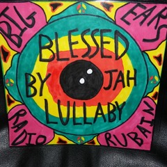 BLESSED BY JAH (BIGEARS RUBAIN LULLABY)